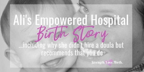Ali's positive empowered hospital birth story.
