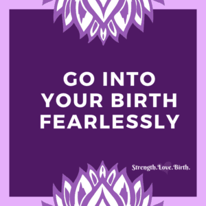 Quote About Birth: Go into your birth fearlessly. Powerful quote to help you give birth naturally.