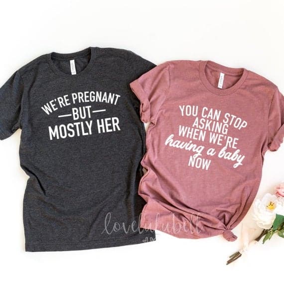 Cute Pregnancy Announcement Shirts for couple. We're pregnant but mostly her & You can stop asking when we're having a baby now