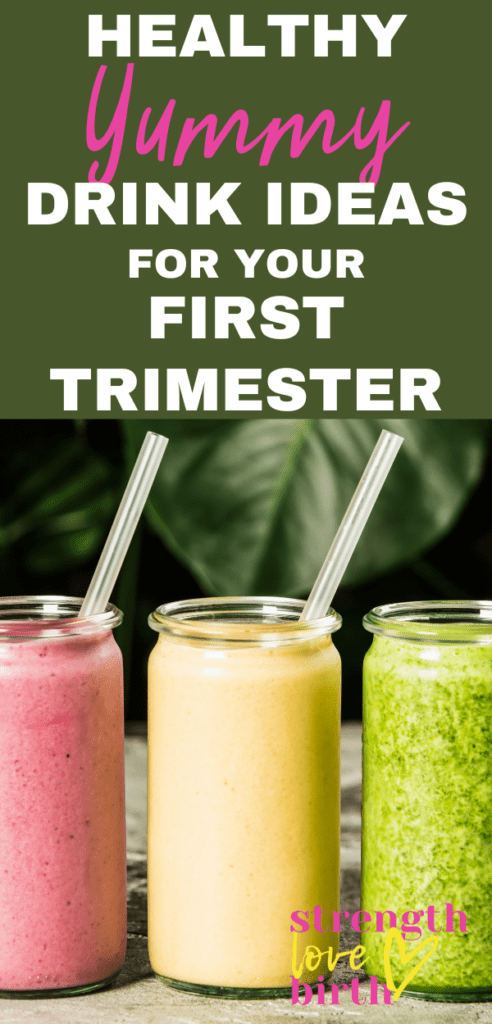 A pinnable image for what to drink while pregnant first trimester with title: Healthy yummy drink ideas for your first trimester on a green background with 3 colorful smoothies lined up.